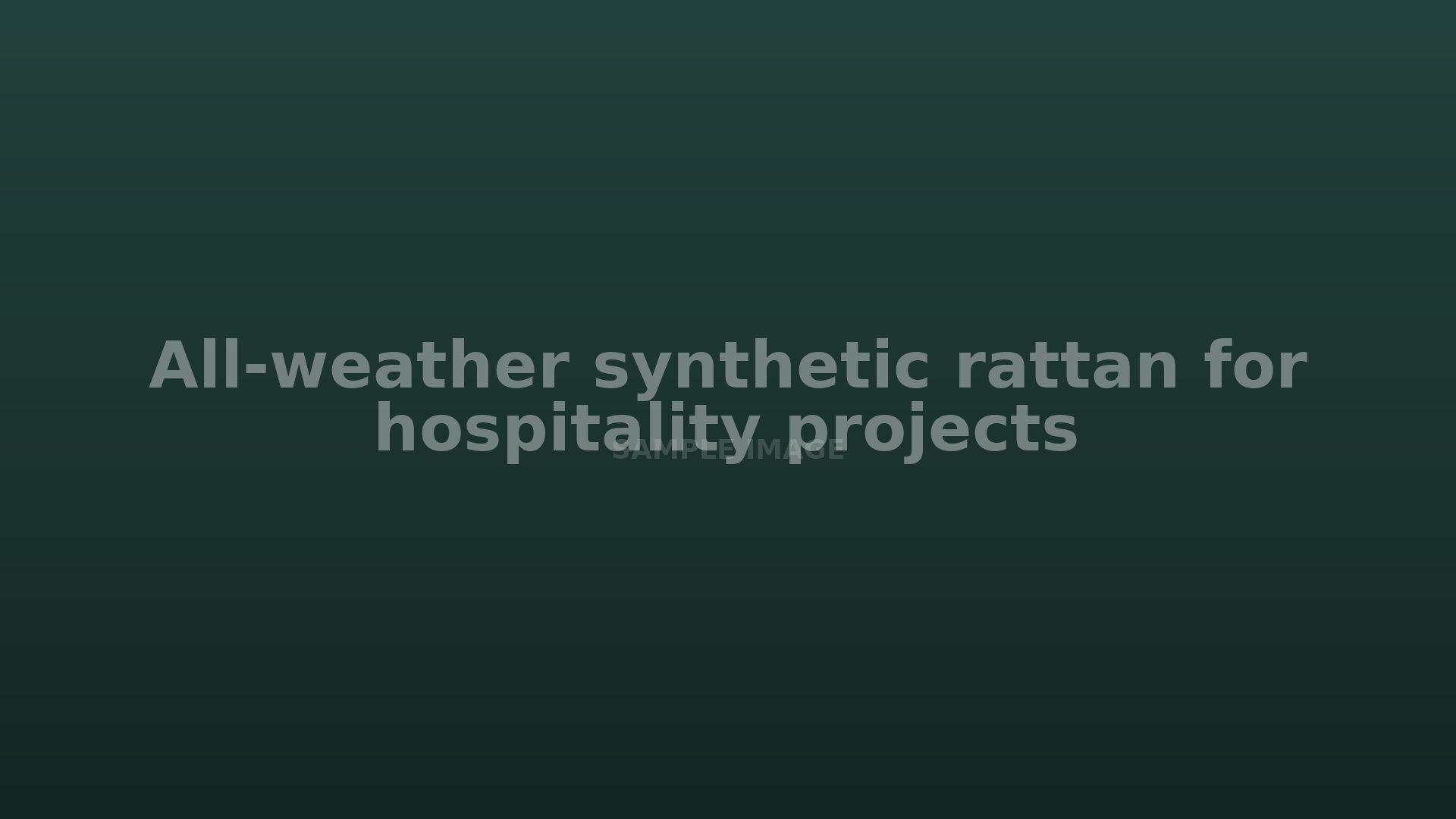 All-weather synthetic rattan for hospitality projects